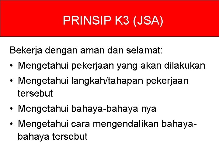 PRINSIP K 3 (JSA) Bekerja dengan aman dan selamat: • Mengetahui pekerjaan yang akan PRINSIP K 3 (JSA) Bekerja dengan aman dan selamat: • Mengetahui pekerjaan yang akan