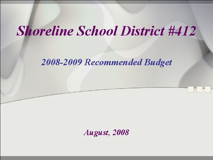 Shoreline School District #412 2008 -2009 Recommended Budget August, 2008 
