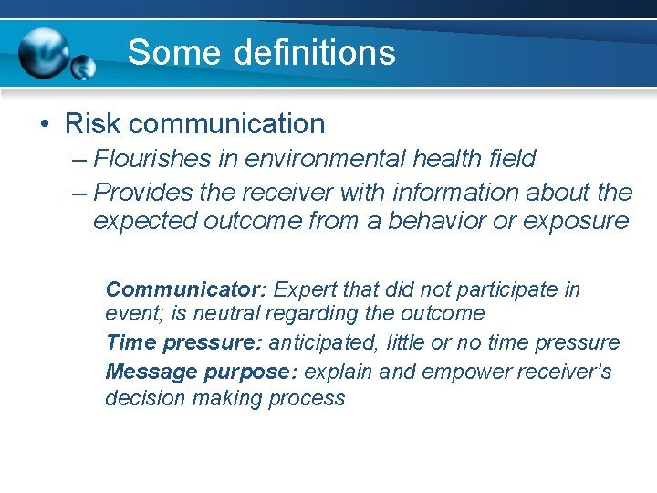Some definitions • Risk communication – Flourishes in environmental health field – Provides the