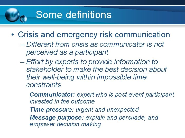 Some definitions • Crisis and emergency risk communication – Different from crisis as communicator