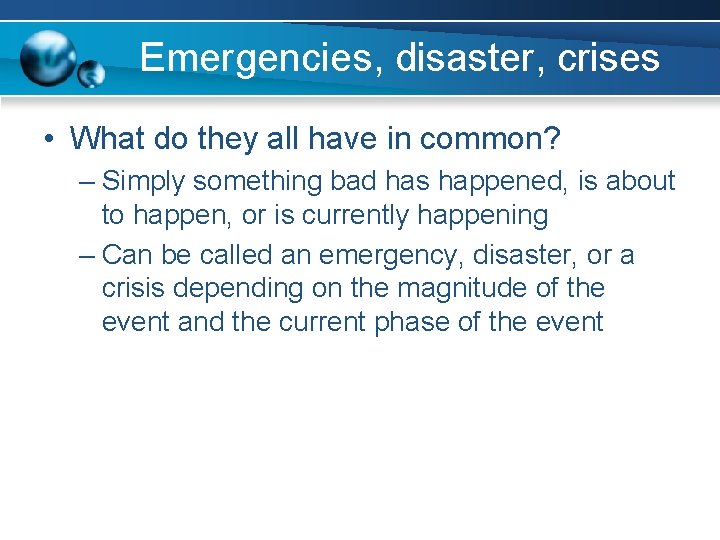 Emergencies, disaster, crises • What do they all have in common? – Simply something