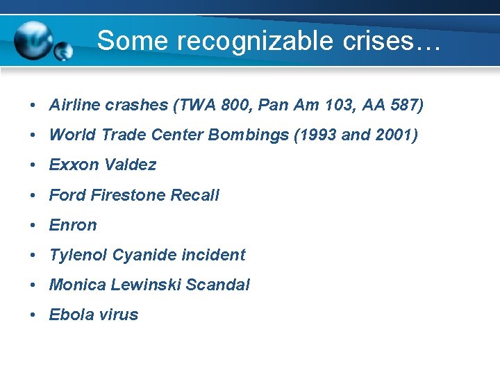 Some recognizable crises… • Airline crashes (TWA 800, Pan Am 103, AA 587) •