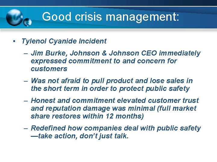 Good crisis management: • Tylenol Cyanide Incident – Jim Burke, Johnson & Johnson CEO