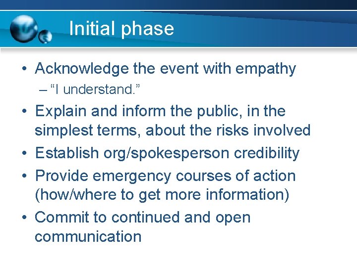 Initial phase • Acknowledge the event with empathy – “I understand. ” • Explain