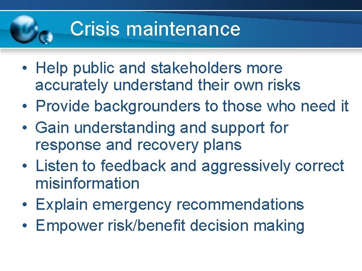 Crisis maintenance • Help public and stakeholders more accurately understand their own risks •