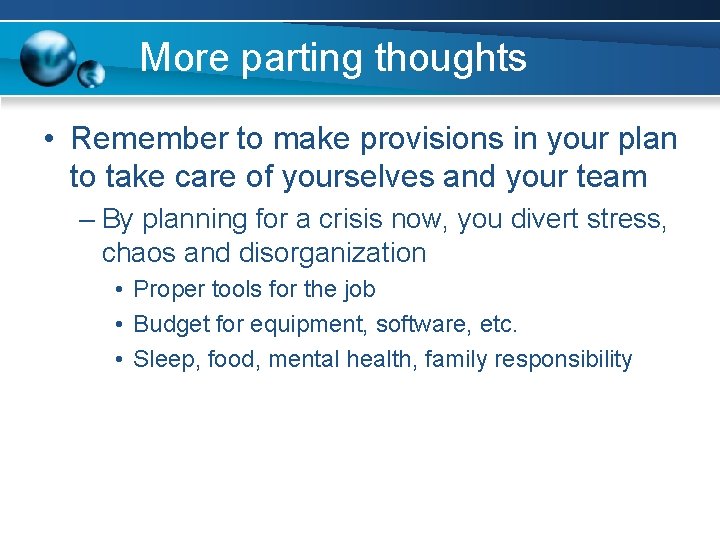 More parting thoughts • Remember to make provisions in your plan to take care