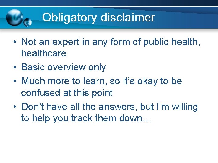 Obligatory disclaimer • Not an expert in any form of public health, healthcare •