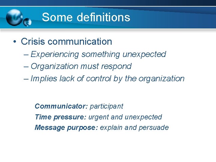 Some definitions • Crisis communication – Experiencing something unexpected – Organization must respond –