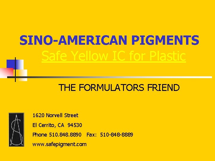 SINO-AMERICAN PIGMENTS Safe Yellow IC for Plastic THE FORMULATORS FRIEND 1620 Norvell Street El