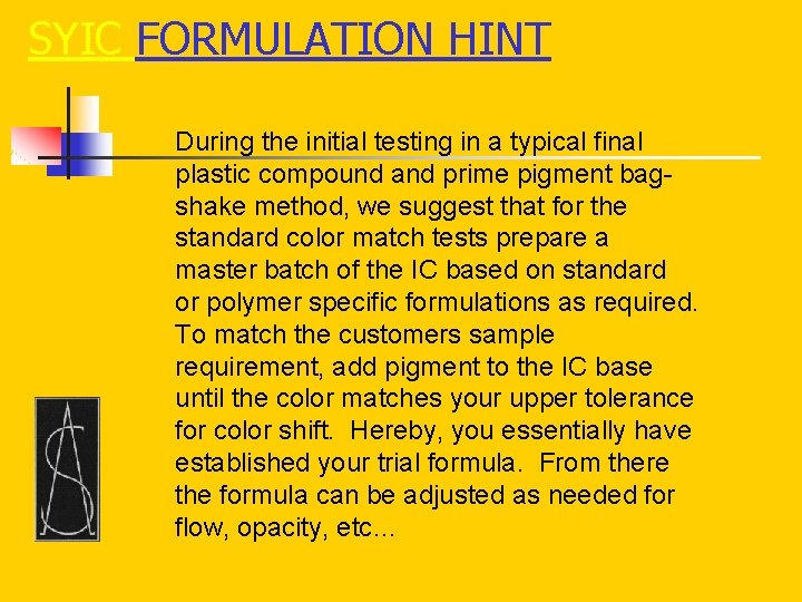 SYIC FORMULATION HINT During the initial testing in a typical final plastic compound and