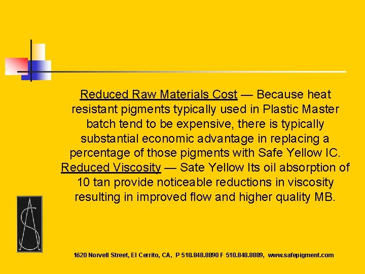 Reduced Raw Materials Cost — Because heat resistant pigments typically used in Plastic Master