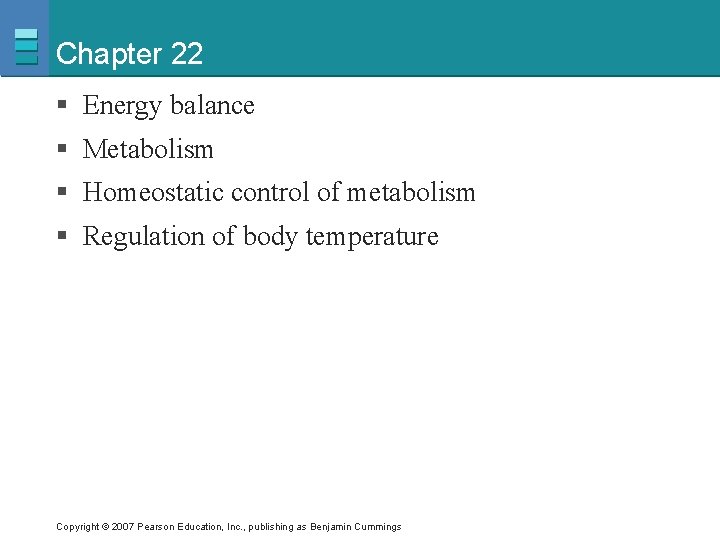 Chapter 22 § Energy balance § Metabolism § Homeostatic control of metabolism § Regulation