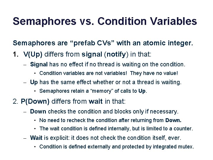 Semaphores vs. Condition Variables Semaphores are “prefab CVs” with an atomic integer. 1. V(Up)