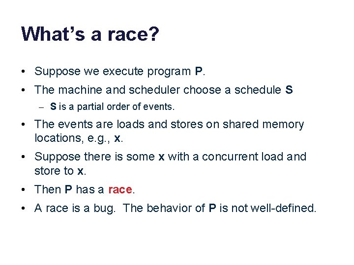 What’s a race? • Suppose we execute program P. • The machine and scheduler