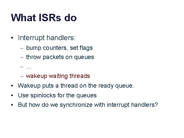 What ISRs do • Interrupt handlers: – bump counters, set flags – throw packets