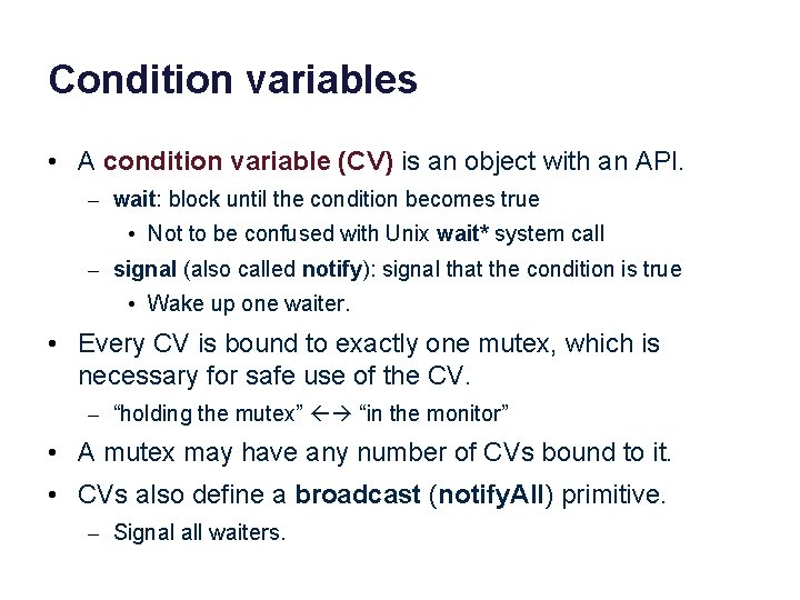 Condition variables • A condition variable (CV) is an object with an API. –