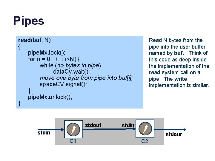 Pipes read(buf, N) { pipe. Mx. lock(); for (i = 0; i++; i<N) {