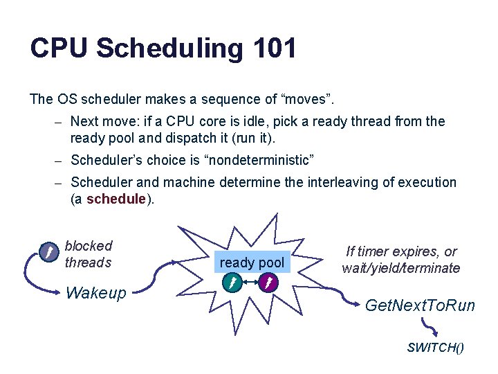 CPU Scheduling 101 The OS scheduler makes a sequence of “moves”. – Next move: