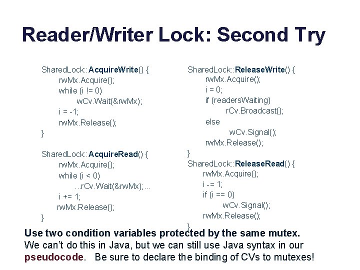 Reader/Writer Lock: Second Try Shared. Lock: : Acquire. Write() { rw. Mx. Acquire(); while