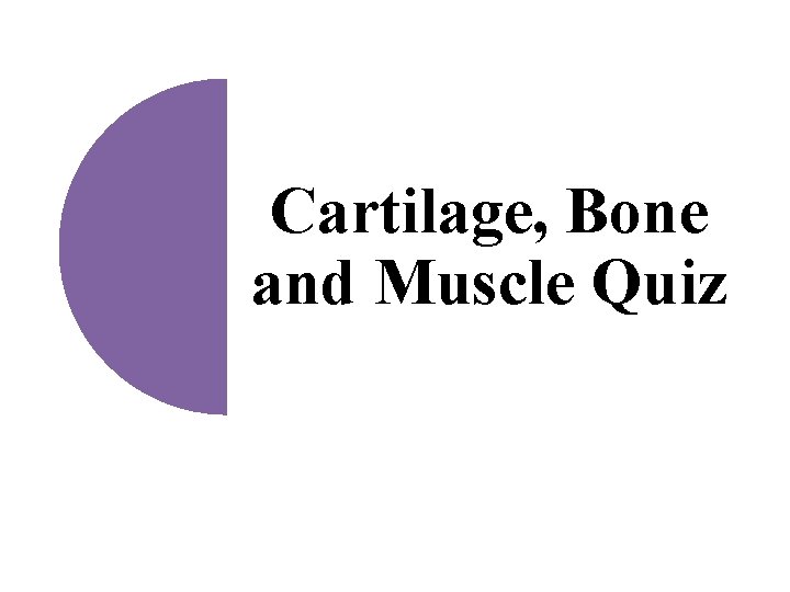 Cartilage, Bone and Muscle Quiz 