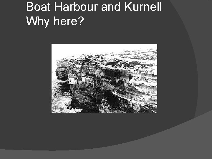 Boat Harbour and Kurnell Why here? 