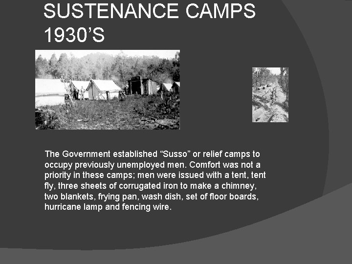 SUSTENANCE CAMPS 1930’S The Government established “Susso” or relief camps to occupy previously unemployed