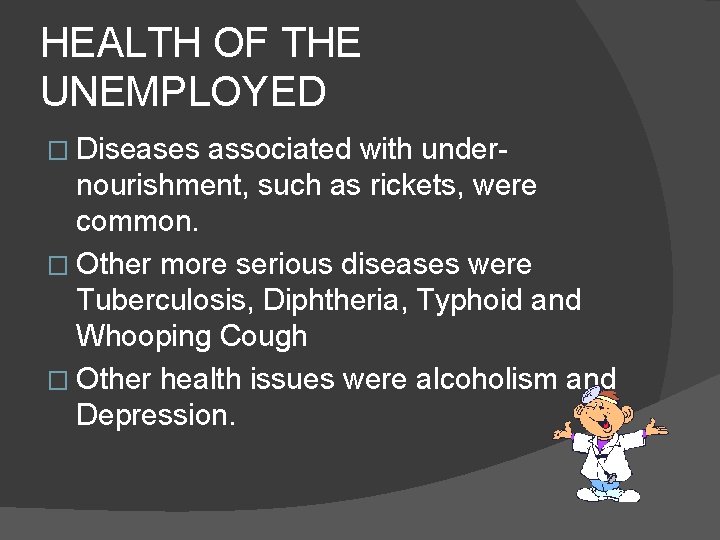 HEALTH OF THE UNEMPLOYED � Diseases associated with under- nourishment, such as rickets, were