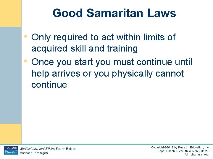 Good Samaritan Laws • Only required to act within limits of • acquired skill