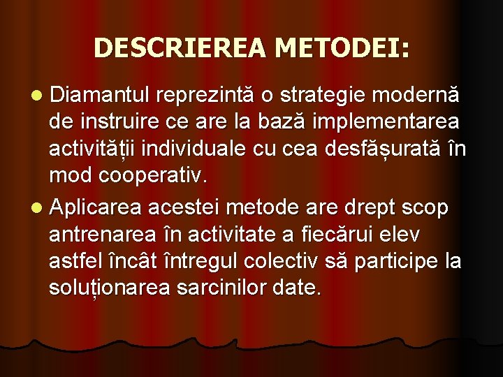 DESCRIEREA METODEI: l Diamantul reprezintă o strategie modernă de instruire ce are la bază DESCRIEREA METODEI: l Diamantul reprezintă o strategie modernă de instruire ce are la bază