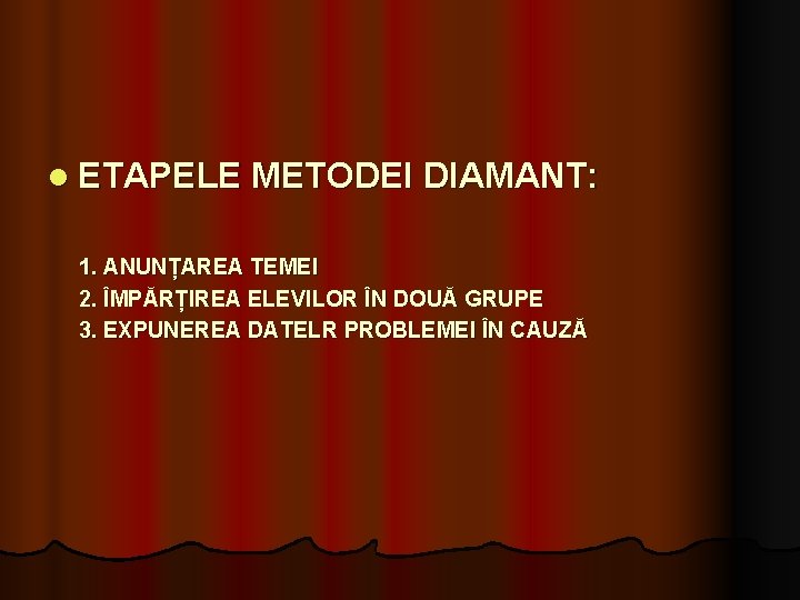l ETAPELE METODEI DIAMANT: 1. ANUNȚAREA TEMEI 2. ÎMPĂRȚIREA ELEVILOR ÎN DOUĂ GRUPE 3. l ETAPELE METODEI DIAMANT: 1. ANUNȚAREA TEMEI 2. ÎMPĂRȚIREA ELEVILOR ÎN DOUĂ GRUPE 3.