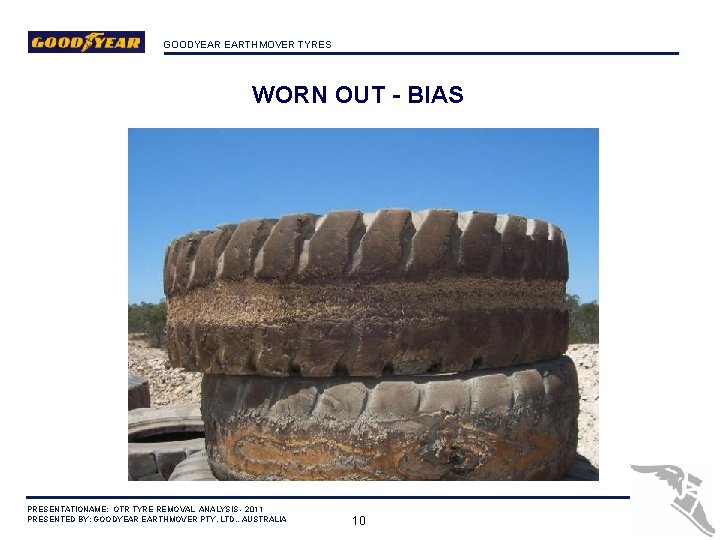 GOODYEAR EARTHMOVER TYRES WORN OUT - BIAS PRESENTATIONAME: OTR TYRE REMOVAL ANALYSIS - 2011