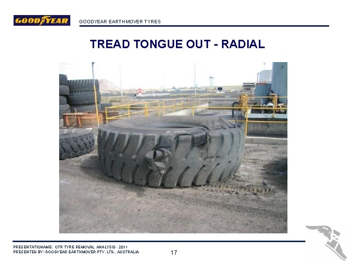 GOODYEAR EARTHMOVER TYRES TREAD TONGUE OUT - RADIAL PRESENTATIONAME: OTR TYRE REMOVAL ANALYSIS -