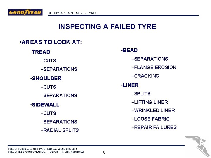 GOODYEAR EARTHMOVER TYRES INSPECTING A FAILED TYRE • AREAS TO LOOK AT: • BEAD