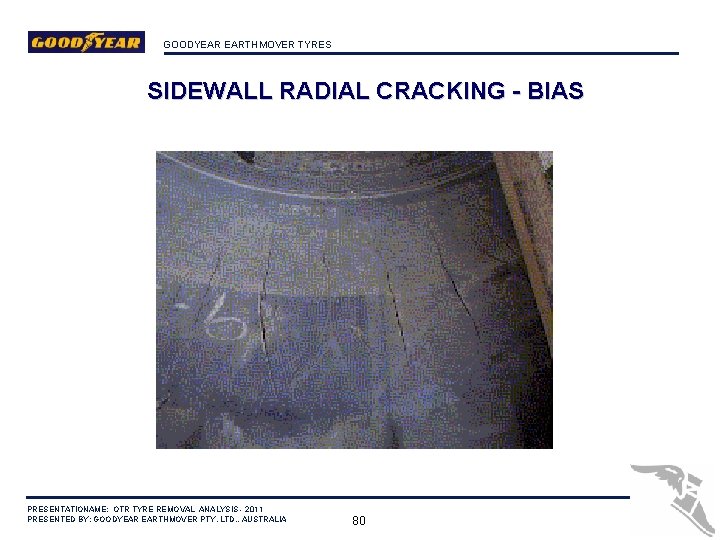 GOODYEAR EARTHMOVER TYRES SIDEWALL RADIAL CRACKING - BIAS PRESENTATIONAME: OTR TYRE REMOVAL ANALYSIS -