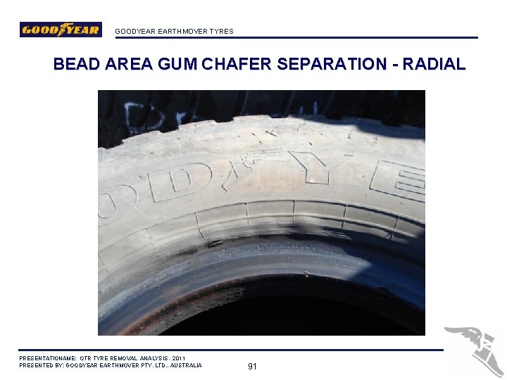 GOODYEAR EARTHMOVER TYRES BEAD AREA GUM CHAFER SEPARATION - RADIAL PRESENTATIONAME: OTR TYRE REMOVAL