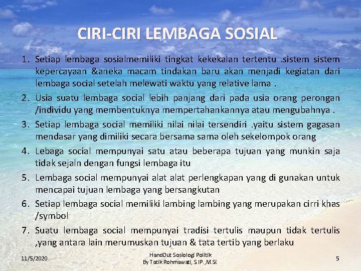 CIRI-CIRI LEMBAGA SOSIAL 1. Setiap lembaga sosialmemiliki tingkat kekekalan tertentu. sistem kepercayaan &aneka macam