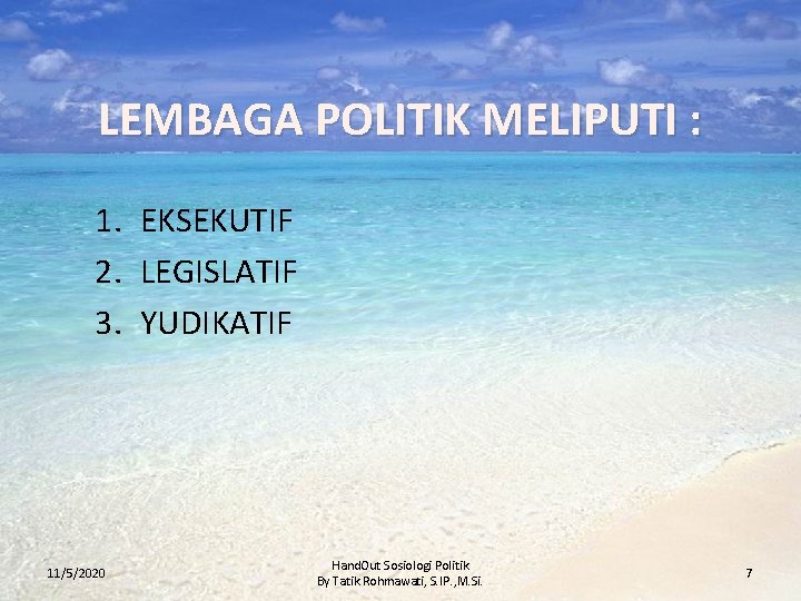 LEMBAGA POLITIK MELIPUTI : 1. EKSEKUTIF 2. LEGISLATIF 3. YUDIKATIF 11/5/2020 Hand. Out Sosiologi