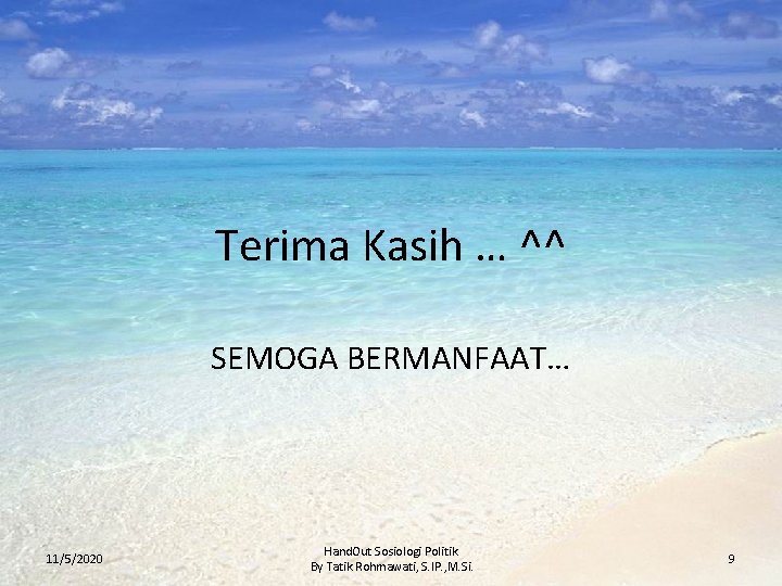 Terima Kasih … ^^ SEMOGA BERMANFAAT… 11/5/2020 Hand. Out Sosiologi Politik By Tatik Rohmawati,