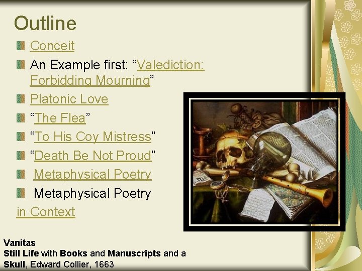 Outline Conceit An Example first: “Valediction: Forbidding Mourning” Platonic Love “The Flea” “To His