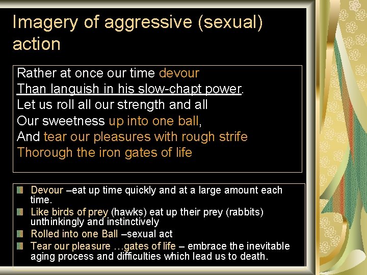 Imagery of aggressive (sexual) action Rather at once our time devour Than languish in