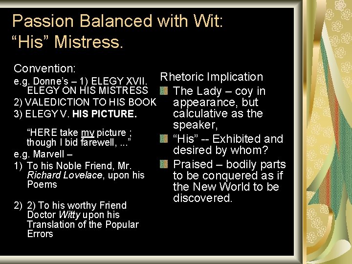 Passion Balanced with Wit: “His” Mistress. Convention: e. g. Donne’s – 1) ELEGY XVII.