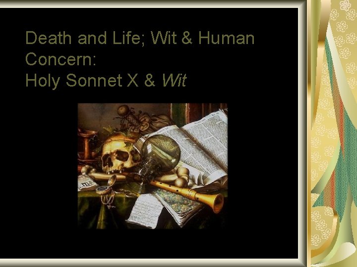 Death and Life; Wit & Human Concern: Holy Sonnet X & Wit 