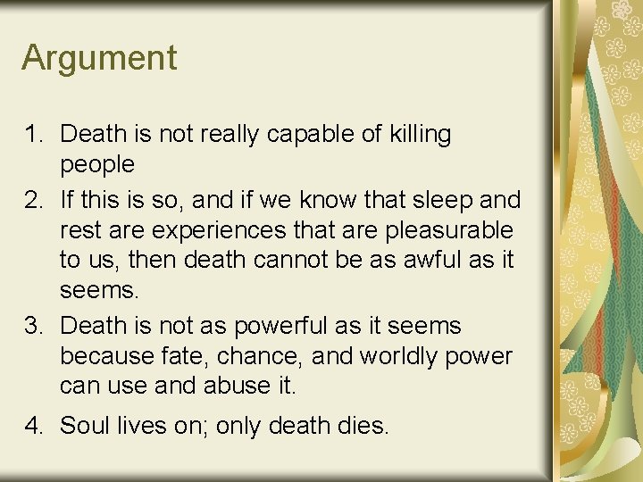 Argument 1. Death is not really capable of killing people 2. If this is