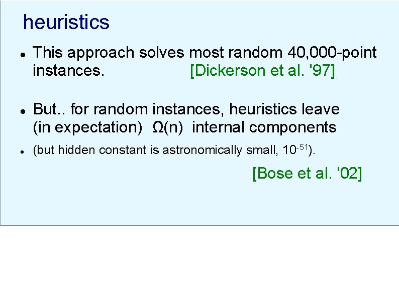 heuristics l l l This approach solves most random 40, 000 -point instances. [Dickerson