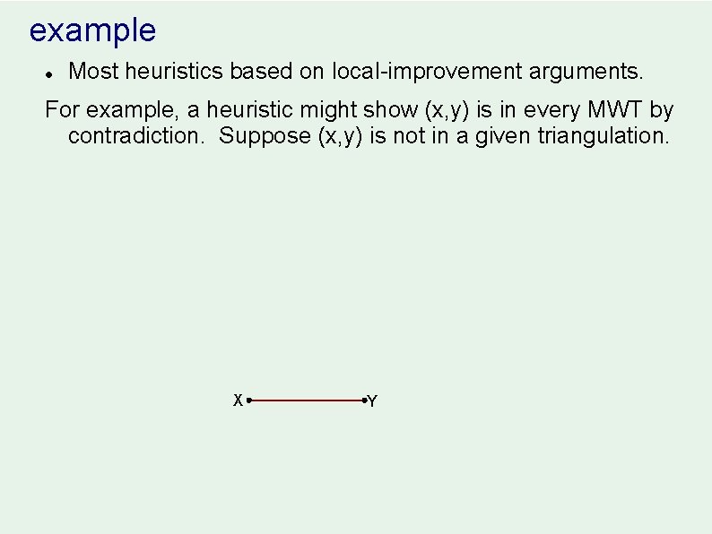 example l Most heuristics based on local-improvement arguments. For example, a heuristic might show