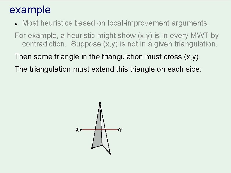 example l Most heuristics based on local-improvement arguments. For example, a heuristic might show