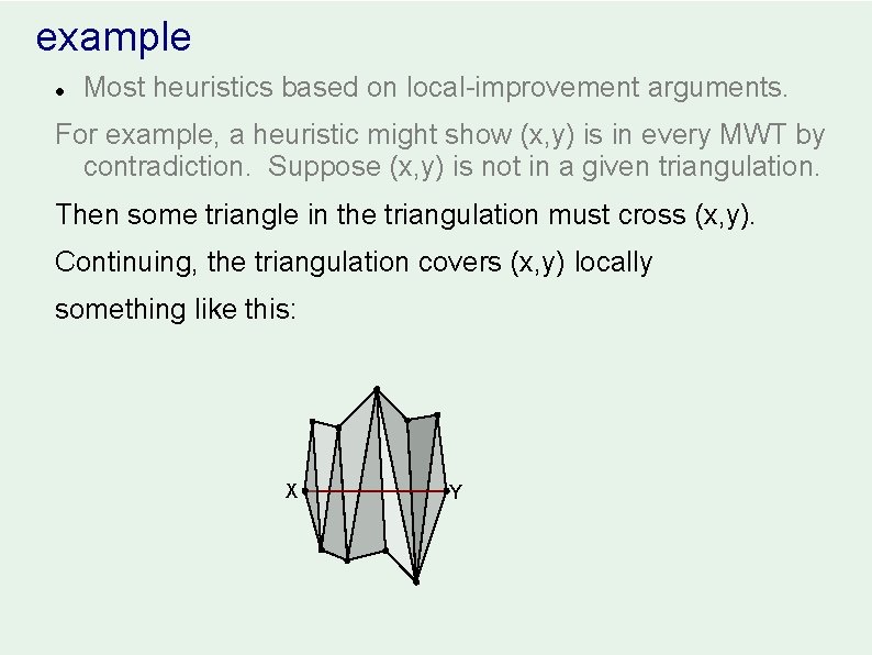 example l Most heuristics based on local-improvement arguments. For example, a heuristic might show