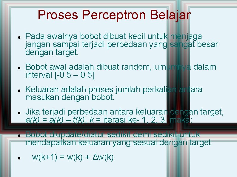 Proses Perceptron Belajar Pada awalnya bobot dibuat kecil untuk menjaga jangan sampai terjadi perbedaan