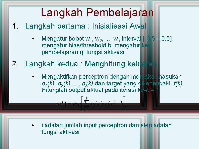 Langkah Pembelajaran 1. Langkah pertama : Inisialisasi Awal • Mengatur bobot w 1, w