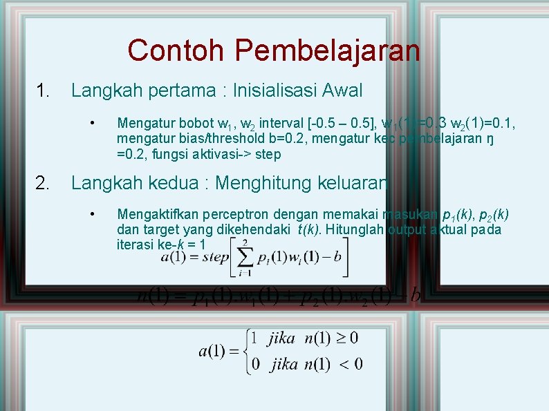 Contoh Pembelajaran 1. Langkah pertama : Inisialisasi Awal • 2. Mengatur bobot w 1,